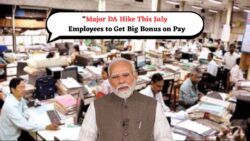 सरकारी कर्मचारियों के लिए बड़ी खुशखबरी – जुलाई से DA में भारी बढ़ोतरी की पुष्टि – DA हाइक अपडेट