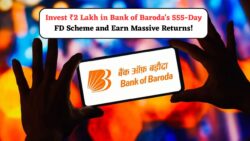 ₹2 लाख का निवेश: 555 दिनों में बैंक ऑफ बड़ौदा की FD योजना से पाएं जबरदस्त रिटर्न!